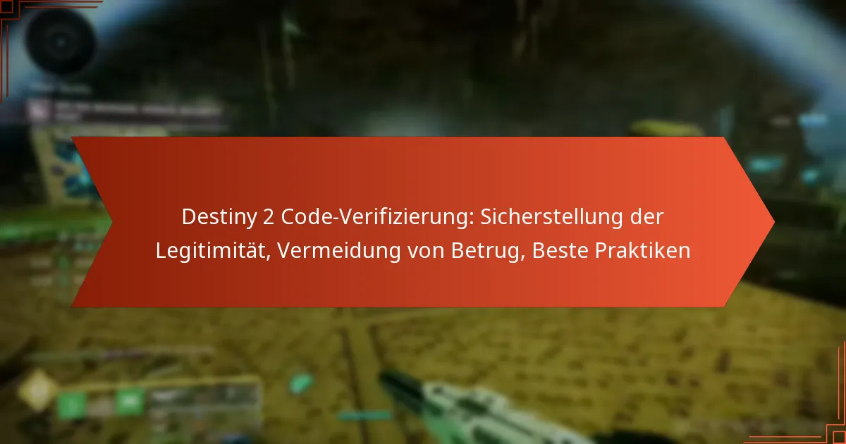 Destiny 2 Code-Verifizierung: Sicherstellung der Legitimität, Vermeidung von Betrug, Beste Praktiken