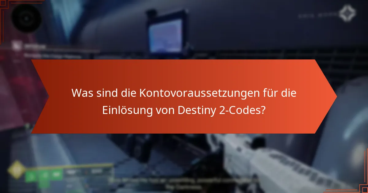 Was sind die Kontovoraussetzungen für die Einlösung von Destiny 2-Codes?