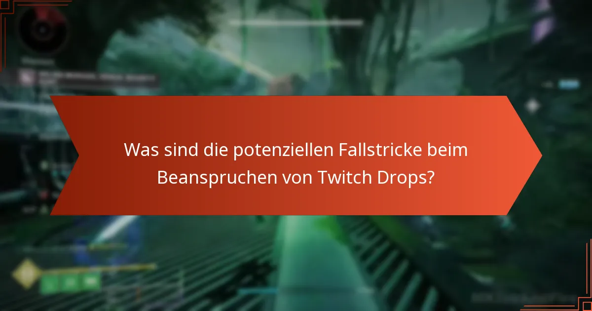 Was soll ich tun, wenn ich Probleme beim Beanspruchen von Twitch Drops habe?
