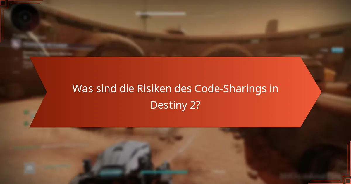 Was sind die Risiken des Code-Sharings in Destiny 2?