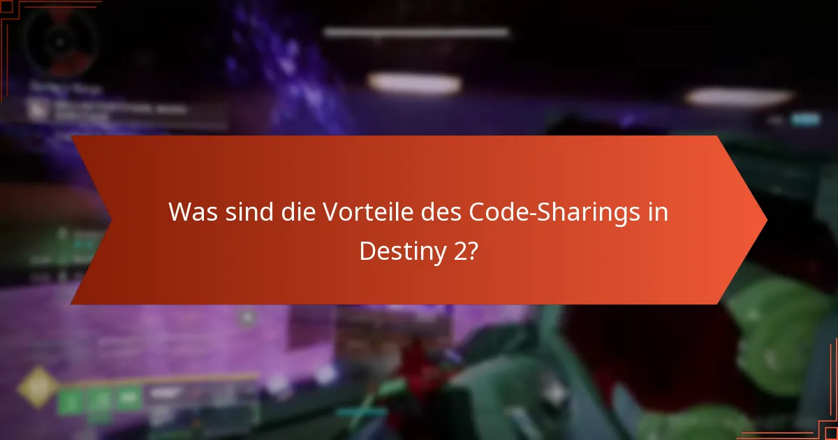 Was sind die Vorteile des Code-Sharings in Destiny 2?